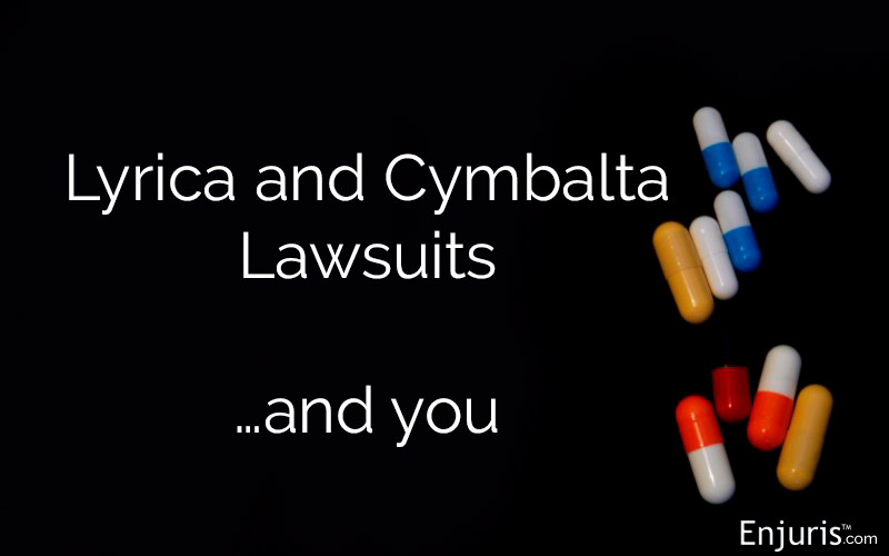 Lyrica Lawsuit, Cymbalta Withdrawal, Side Effects, Brain Damage